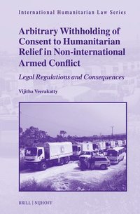 bokomslag Arbitrary Withholding of Consent to Humanitarian Relief in Non-International Armed Conflict: Legal Regulations and Consequences