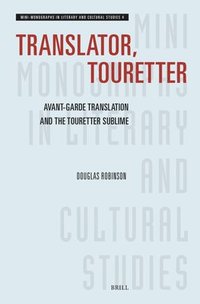 bokomslag Translator, Touretter: Avant-Garde Translation and the Touretter Sublime