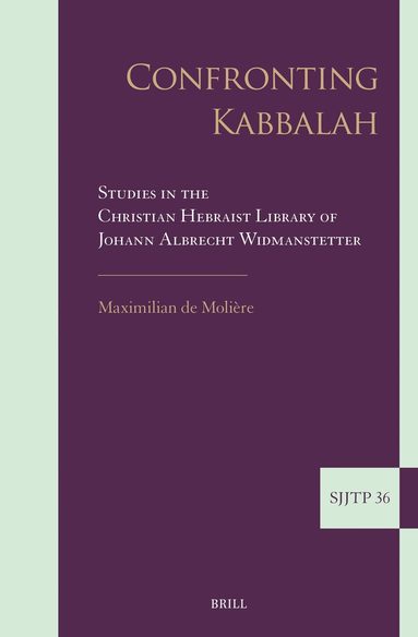 Maximilian de Molière - Confronting Kabbalah: Studies in the Christian Hebraist Library of Johann Albrecht Widmanstetter, Inbunden
