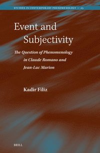 bokomslag Event and Subjectivity: The Question of Phenomenology in Claude Romano and Jean-Luc Marion