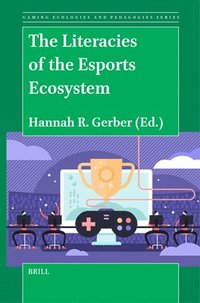 bokomslag The Literacies of the Esports Ecosystem