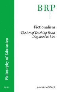 bokomslag Fictionalism: The Art of Teaching Truth Disguised as Lies