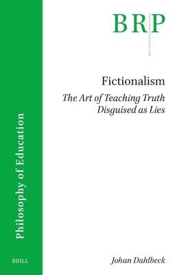 bokomslag Fictionalism: The Art of Teaching Truth Disguised as Lies