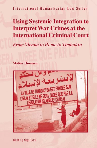 Matias Thomsen - Using Systemic Integration to Interpret War Crimes at the International Criminal Court, Inbunden