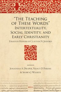 bokomslag 'The Teaching of These Words' Intertextuality, Social Identity, and Early Christianity: Essays in Honor of Clayton N. Jefford