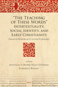 bokomslag "The Teaching of These Words" Intertextuality, Social Identity, and Early Christianity: Essays in Honor of Clayton N. Jefford