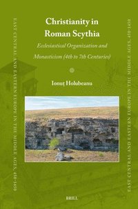 bokomslag Christianity in Roman Scythia: Ecclesiastical Organization and Monasticism (4th to 7th Centuries)