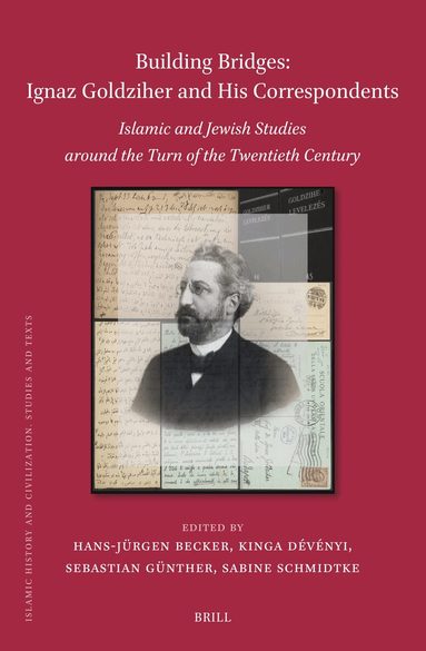 Hans-Jürgen Becker - Building Bridges: Ignaz Goldziher and His Correspondents, Inbunden