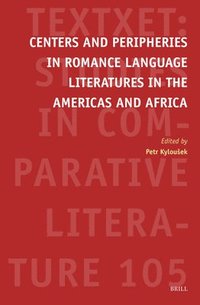 bokomslag Centers and Peripheries in Romance Language Literatures in the Americas and Africa