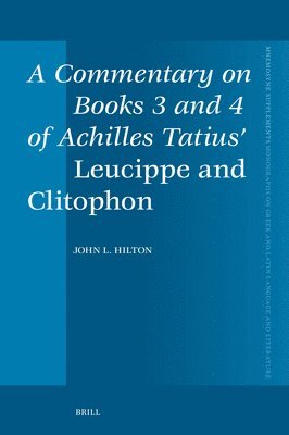 John Hilton, John L. Hilton, John L Hilton - Commentary on Books 3 and 4 of Achilles Tatius’ Leucippe and Clitophon, Inbunden