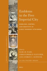 bokomslag Emblems in the Free Imperial City: Emblems, Empire, and Identity in Early Modern Nürnberg