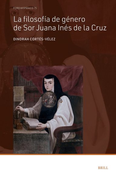 Dinorah Cortés-Vélez - La filosofía de género de Sor Juana Inés de la Cruz, Inbunden