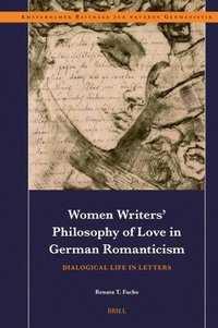bokomslag Women Writers' Philosophy of Love in German Romanticism: Dialogical Life in Letters