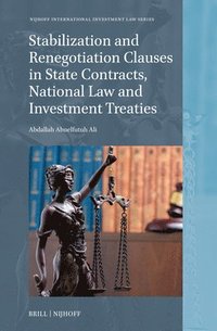 bokomslag Stabilization and Renegotiation Clauses in State Contracts, National Law and Investment Treaties