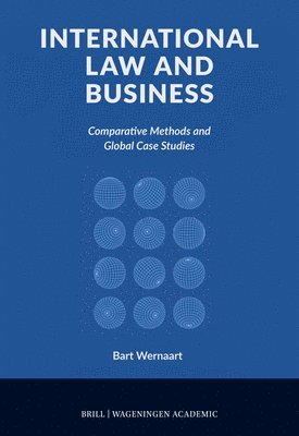 Bart Wernaart - International Law and Business: Comparative Methods and Global Case Studies, Inbunden