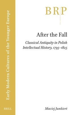 After the Fall: Classical Antiquity in Polish Intellectual History, 1795-1825