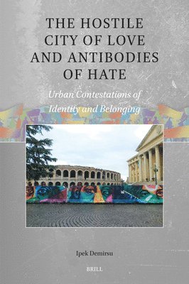 bokomslag The Hostile City of Love and Antibodies of Hate: Urban Contestations of Identity and Belonging