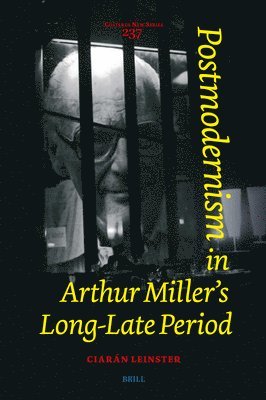 Ciarán Leinster - Postmodernism in Arthur Miller’s Long-Late Period, Inbunden