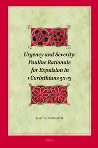 bokomslag Urgency and Severity: Pauline Rationale for Expulsion in 1 Corinthians 5:1-13