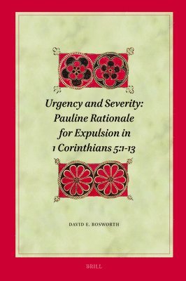 Urgency and Severity: Pauline Rationale for Expulsion in 1 Corinthians 5:1-13 1