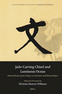 bokomslag Jade-Carving Chisel and Luminous Ocean: Selected Essays by Jao Tsung-I on Literature and Related Topics