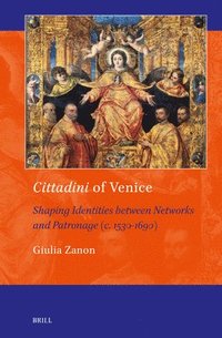 bokomslag Cittadini of Venice: Shaping Identities Between Networks and Patronage (C. 1530-1690)