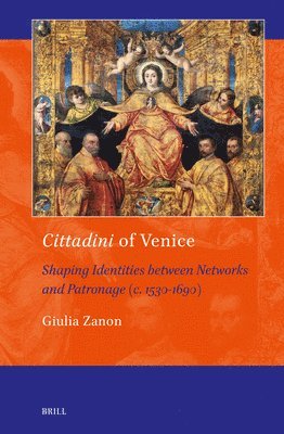 bokomslag Cittadini of Venice: Shaping Identities Between Networks and Patronage (C. 1530-1690)