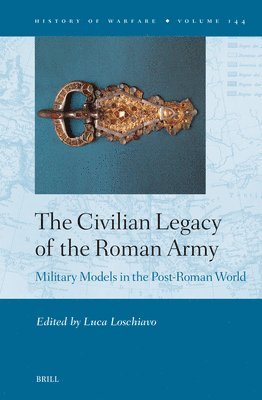 The Civilian Legacy of the Roman Army: Military Models in the Post-Roman World 1