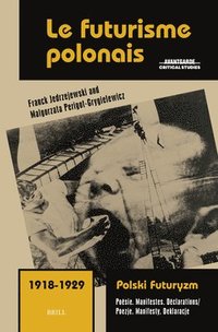bokomslag Le Futurisme Polonais 1918-1929/ Polski Futuryzm 1918-1929: Poésie. Manifestes. Déclarations/ Poezje. Manifesty. Deklaracje