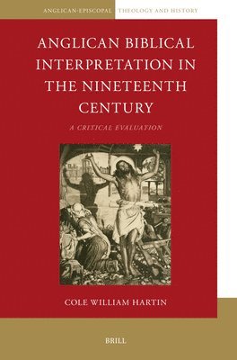 Cole William Hartin - Anglican Biblical Interpretation in the Nineteenth Century, Häftad