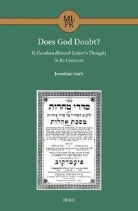 bokomslag Does God Doubt? R. Gershon Henoch Leiner's Thought in Its Contexts