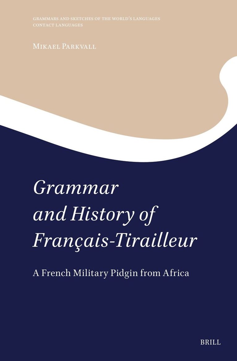 Mikael Parkvall - Grammar and History of Français-Tirailleur, Inbunden