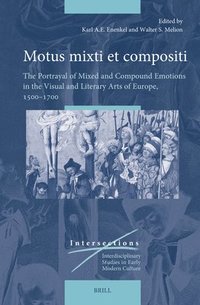 bokomslag Motus Mixti Et Compositi: The Portrayal of Mixed and Compound Emotions in the Visual and Literary Arts of Europe, 1500-1700