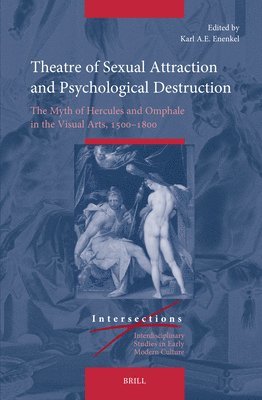 bokomslag Theatre of Sexual Attraction and Psychological Destruction: The Myth of Hercules and Omphale in the Visual Arts, 1500-1800