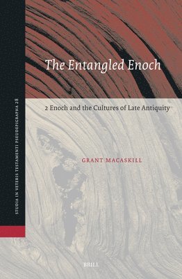 Grant Macaskill - The Entangled Enoch: 2 Enoch and the Cultures of Late Antiquity, Inbunden