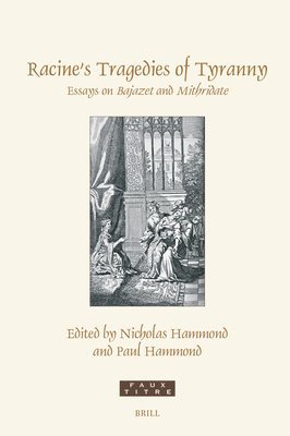 Racine's Tragedies of Tyranny: Essays on Bajazet and Mithridate 1