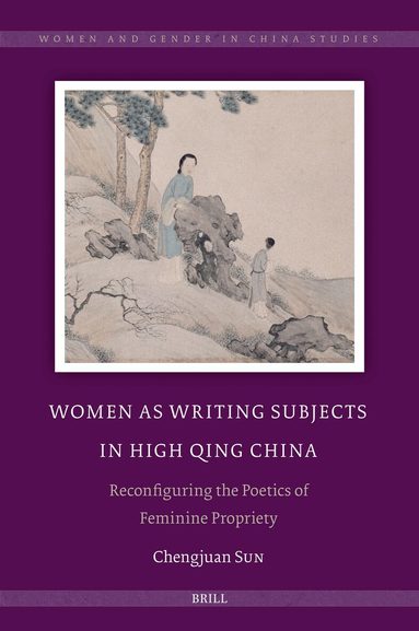 Chengjuan Sun - Women as Writing Subjects in High Qing China, Inbunden