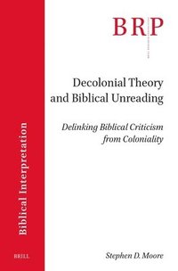 bokomslag Decolonial Theory and Biblical Unreading: Delinking Biblical Criticism from Coloniality