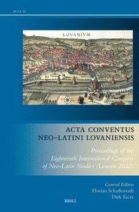 bokomslag ACTA Conventus Neo-Latini Lovaniensis: Proceedings of the Eighteenth International Congress of Neo-Latin Studies (Leuven 2022)