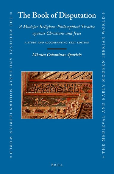 Mònica Colominas Aparicio - Book of Disputation: A Mudejar Religious-Philosophical Treatise against Christians and Jews, Inbunden