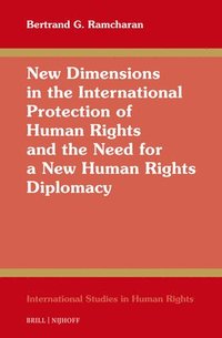 bokomslag New Dimensions in the International Protection of Human Rights and the Need for a New Human Rights Diplomacy