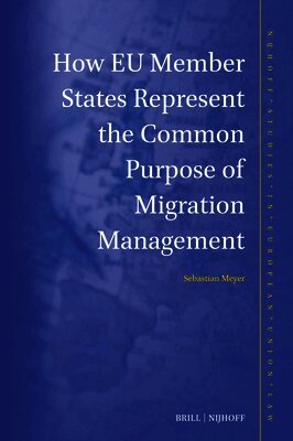 Sebastian Meyer - How EU Member States Represent the Common Purpose of Migration Management, Inbunden