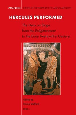 Hercules Performed: The Hero on Stage from the Enlightenment to the Early Twenty-First Century 1