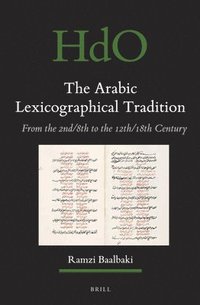 bokomslag The Arabic Lexicographical Tradition: From the 2nd/8th to the 12th/18th Century