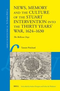 bokomslag News, Memory and the Culture of the Stuart Intervention Into the Thirty Years' War, 1624-1630: The Bellicose Days