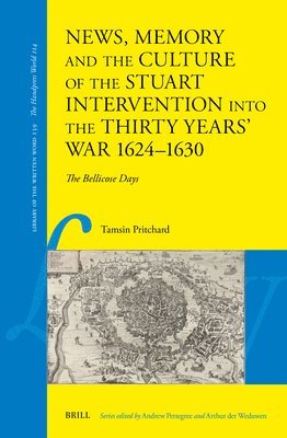 bokomslag News, Memory and the Culture of the Stuart Intervention Into the Thirty Years' War 1624-1630