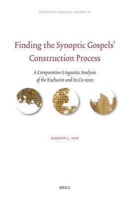 Finding the Synoptic Gospels' Construction Process: A Comparative-Linguistic Analysis of the Eucharist and Its Co-Texts 1
