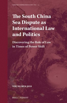 bokomslag The South China Sea Dispute as International Law and Politics: Discovering the Role of Law in Times of Power Shift