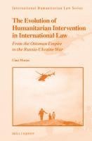 bokomslag The Evolution of Humanitarian-Intervention in International Law: From the Ottoman Empire to the Russia-Ukraine War