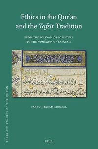 bokomslag Ethics in the Qur&#702;&#257;n and the Tafs&#299;r Tradition: From the Polynoia of Scripture to the Homonoia of Exegesis